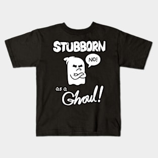 Stubborn as a Ghoul! Kids T-Shirt